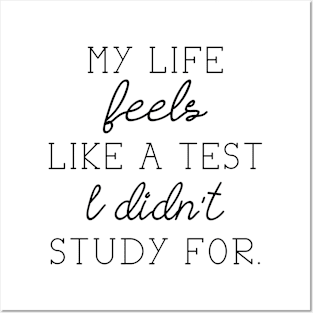 My Life Feels Like A Test I Didn't Study For Posters and Art